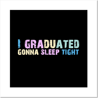 I Graduated Gonna Sleep Tight Graduation Day Posters and Art